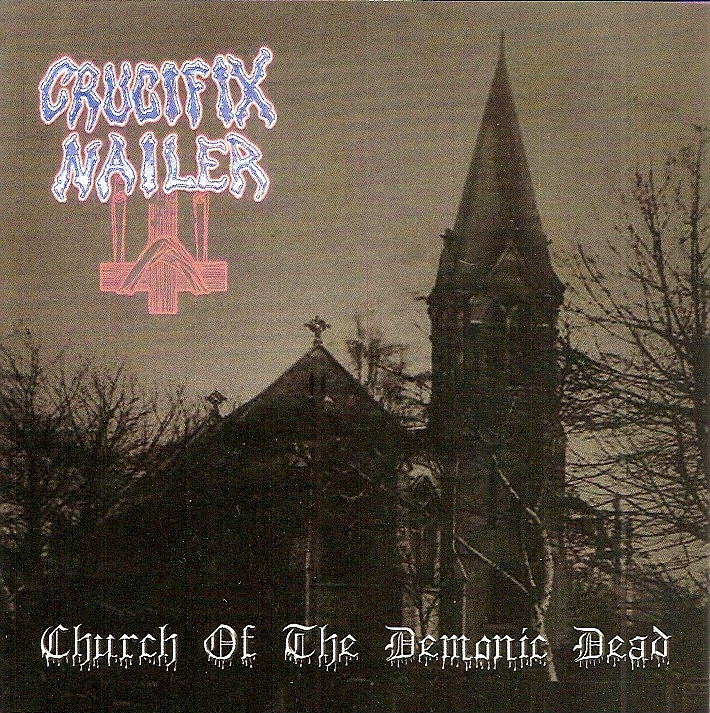 Crucifix Nailer- Church Of The Demonic Dead CD